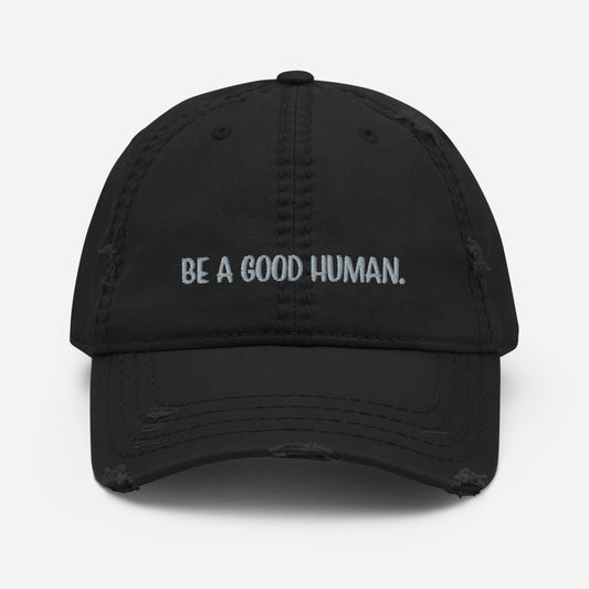 Be A Good Human Distressed Dad Hat